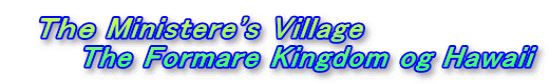 　Ｔｈｅ Ministere's Village  　　　The Formare Kingdom og Hawaii